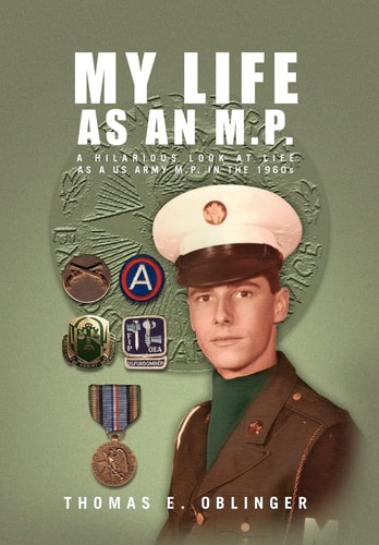 My Life as an M. P. A Hilarious Look at Life as a US Army M. P. in The 1960s
