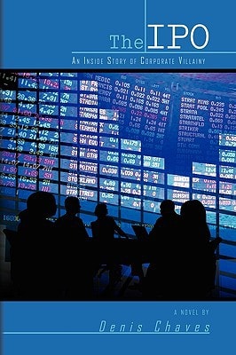 The IPO An Inside Story of Corporate Villainy