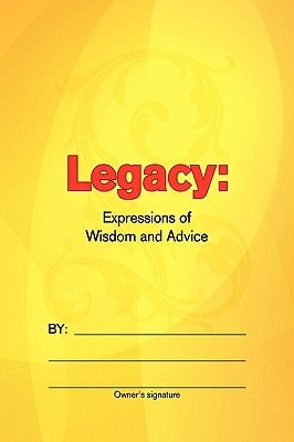 Legacy Expressions of Wisdom and Advice