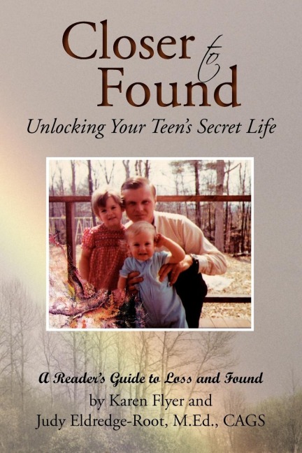 Closer to Found: Unlocking Your Teens Secret Life