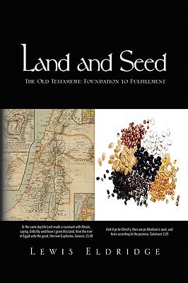 Land and Seed The Old Testamemt: Foundation to Fulfillment