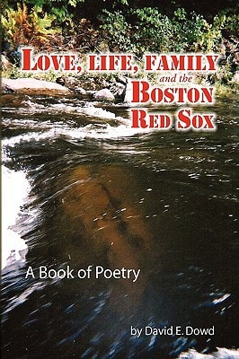 Love, Life, Family and the Boston Red Sox A Book of Poetry