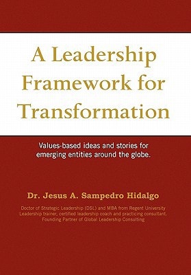A Leadership Framework for Transformation Values-Based Ideas and Stories for Emerging Entities Around the Globe