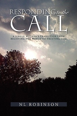 Responding to the Call A Single Mother's Transition from Believing the World to Trusting God