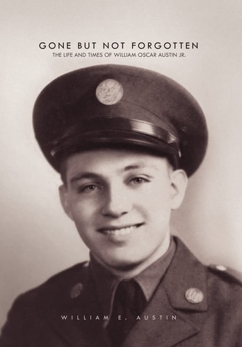 Gone But Not Forgotten The Life and Times of William Oscar Austin Jr