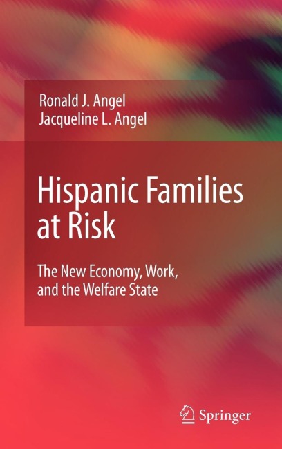 Hispanic Families at Risk: The New Economy, Work, and the Welfare State