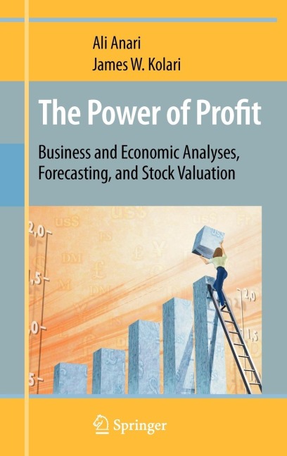 The Power of Profit: Business and Economic Analyses, Forecasting, and Stock Valuation