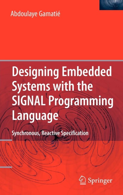 Designing Embedded Systems with the SIGNAL Programming Language: Synchronous, Reactive Specification