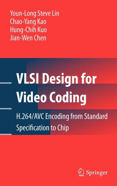 VLSI Design for Video Coding: H.264/AVC Encoding from Standard Specification to Chip
