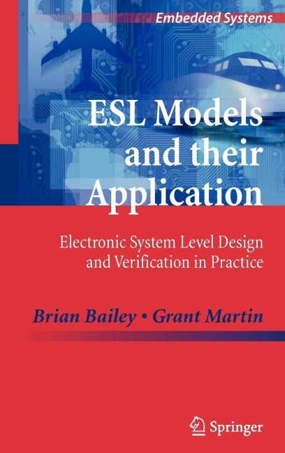 ESL Models and Their Application: Electronic System Level Design and Verification in Practice