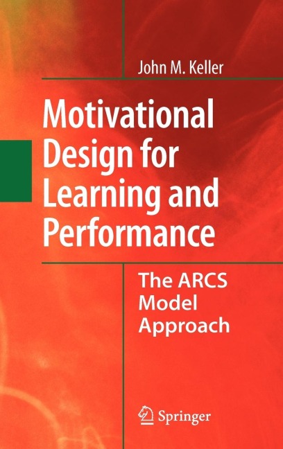 Motivational Design for Learning and Performance: The Arcs Model Approach