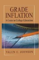 Grade Inflation: A Crisis in College Education