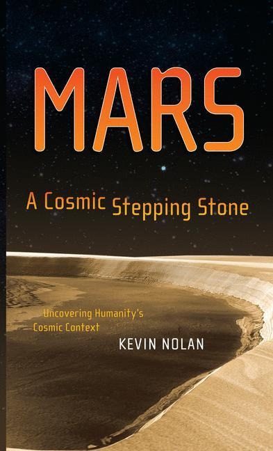Mars, A Cosmic Stepping Stone: Uncovering Humanitys Cosmic Context