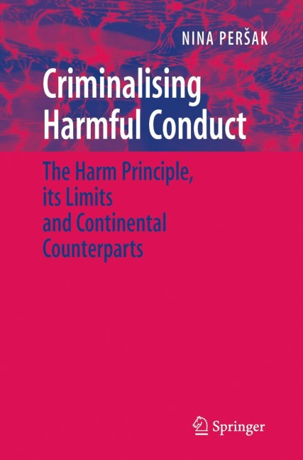 Criminalising Harmful Conduct: The Harm Principle, its Limits and Continental Counterparts