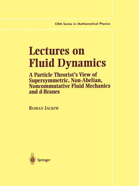 Lectures on Fluid Dynamics: A Particle Theorists View of Supersymmetric, Non-Abelian, Noncommutative Fluid Mechanics and d-Branes