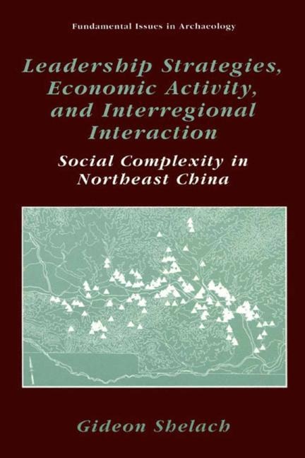 Leadership Strategies, Economic Activity, and Interregional Interaction: Social Complexity in Northeast China