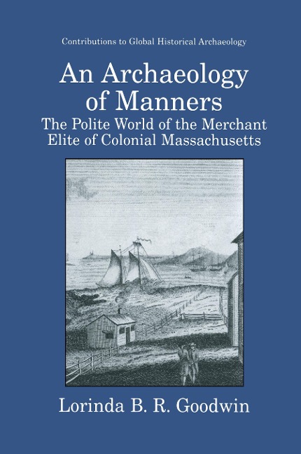An Archaeology of Manners: The Polite World of the Merchant Elite of Colonial Massachusetts