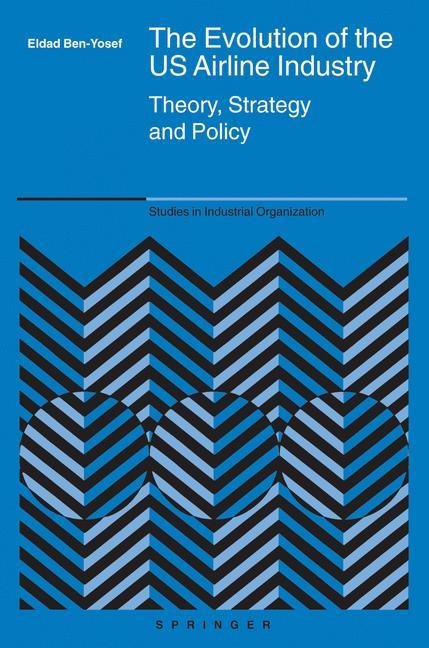 The Evolution of the US Airline Industry: Theory, Strategy and Policy