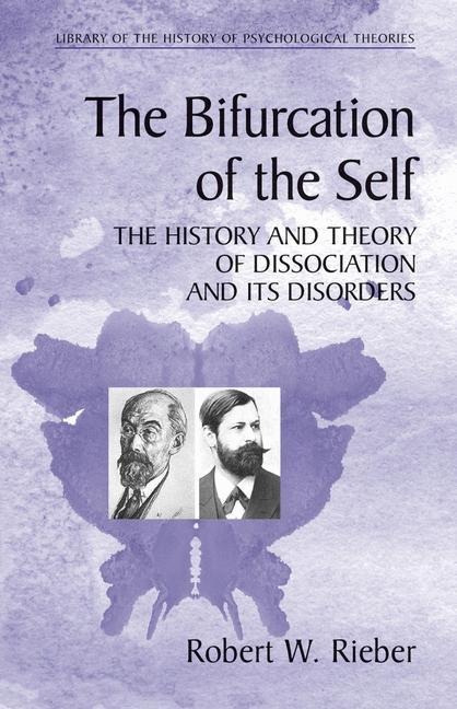 The Bifurcation of the Self: The History and Theory of Dissociation and Its Disorders
