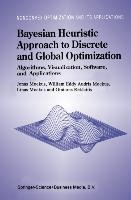 Bayesian Heuristic Approach to Discrete and Global Optimization: Algorithms, Visualization, Software, and Applications