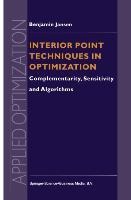 Interior Point Techniques in Optimization: Complementarity, Sensitivity and Algorithms
