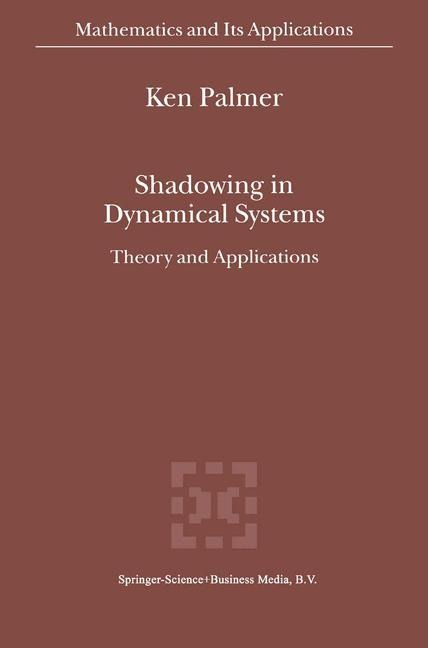 Shadowing in Dynamical Systems: Theory and Applications