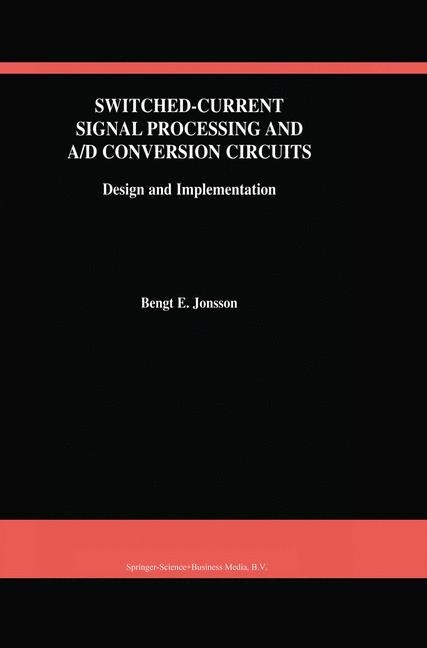 Switched-Current Signal Processing and A/D Conversion Circuits: Design and Implementation