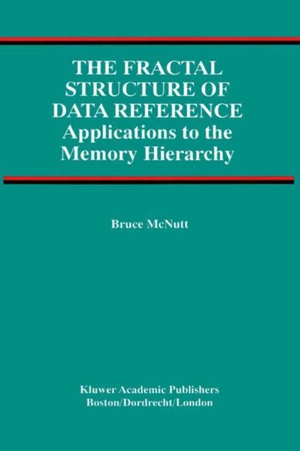 The Fractal Structure of Data Reference: Applications to the Memory Hierarchy
