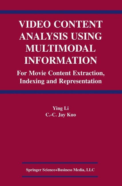 Video Content Analysis Using Multimodal Information: For Movie Content Extraction, Indexing and Representation