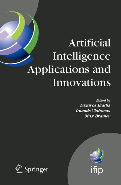 Artificial Intelligence Applications and Innovations: Proceedings of the 5th IFIP Conference on Artificial Intelligence Applications and Innovations (AIAI2009), April 23-25, 2009, Thessaloniki, Greece