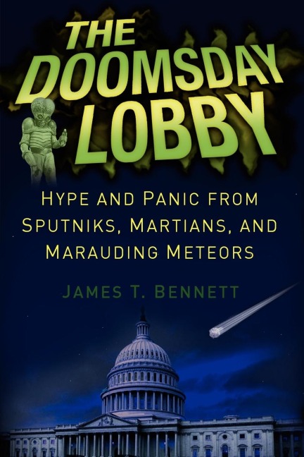 The Doomsday Lobby: Hype and Panic from Sputniks, Martians, and Marauding Meteors