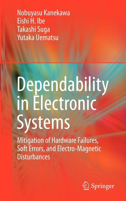 Dependability in Electronic Systems: Mitigation of Hardware Failures, Soft Errors, and Electro-Magnetic Disturbances