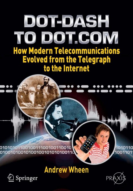 Dot-Dash to Dot.Com: How Modern Telecommunications Evolved from the Telegraph to the Internet