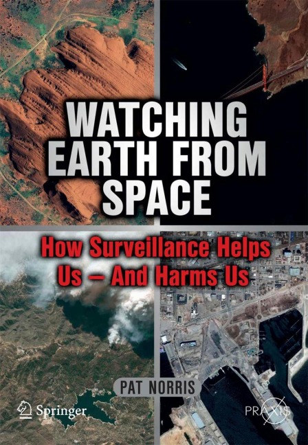 Watching Earth from Space: How Surveillance Helps Us -- and Harms Us