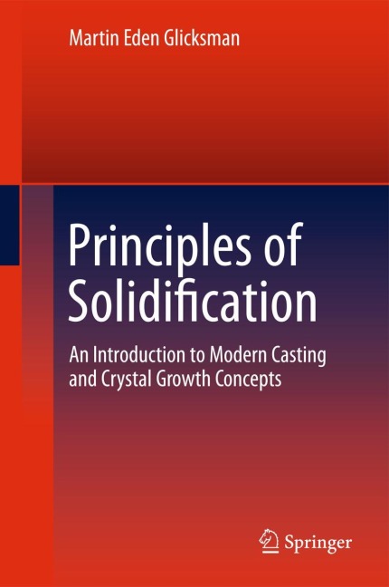 Principles of Solidification: An Introduction to Modern Casting and Crystal Growth Concepts