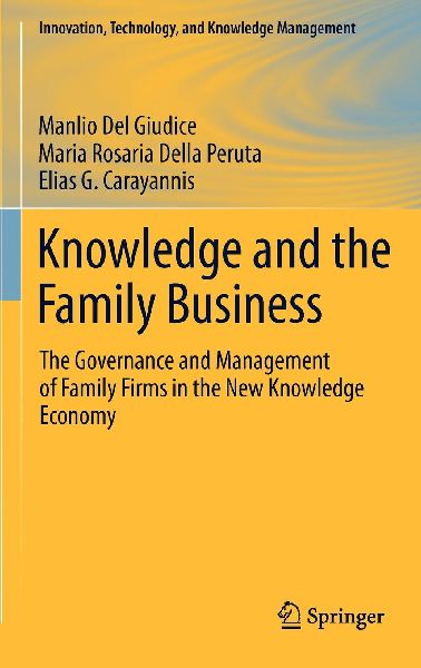 Knowledge and the Family Business: The Governance and Management of Family Firms in the New Knowledge Economy