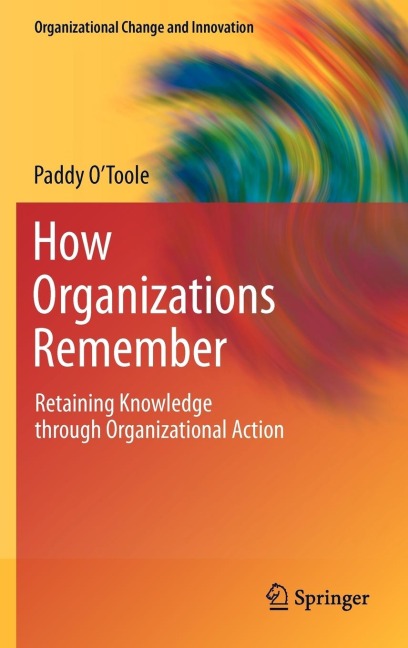 How Organizations Remember: Retaining Knowledge Through Organizational Action