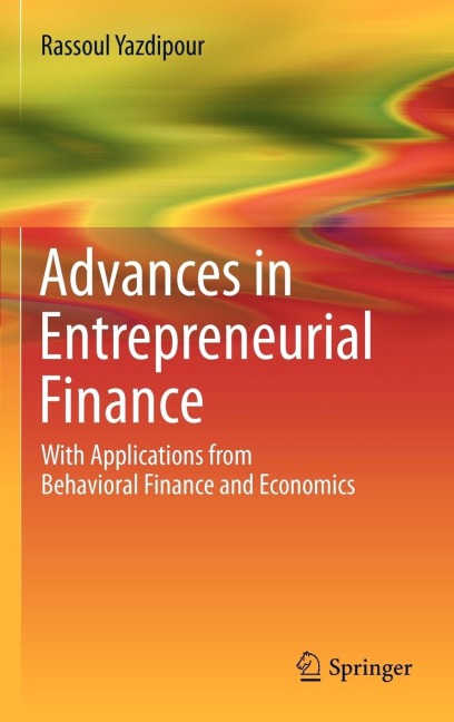 Advances in Entrepreneurial Finance: With Applications from Behavioral Finance and Economics