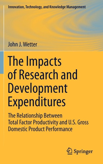 The Impacts of Research and Development Expenditures: The Relationship Between Total Factor Productivity and U.S. Gross Domestic Product Performance