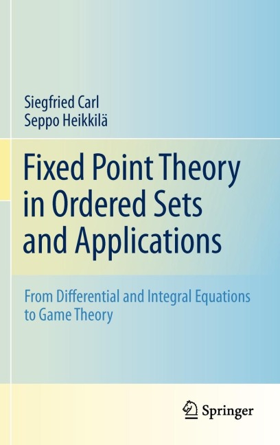 Fixed Point Theory in Ordered Sets and Applications: From Differential and Integral Equations to Game Theory