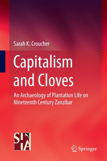 Capitalism and Cloves: An Archaeology of Plantation Life on Nineteenth-Century Zanzibar