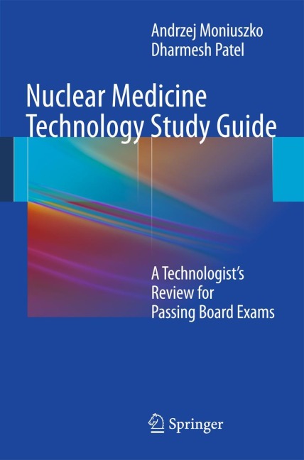 Nuclear Medicine Technology Study Guide: A Technologists Review for Passing Board Exams