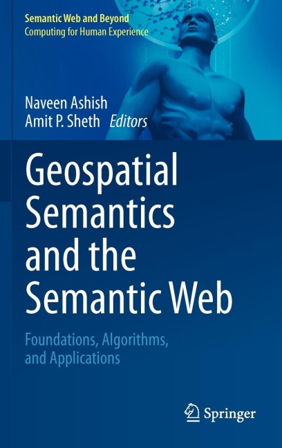 Geospatial Semantics and the Semantic Web: Foundations, Algorithms, and Applications