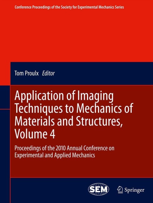 Application of Imaging Techniques to Mechanics of Materials and Structures, Volume 4: Proceedings of the 2010 Annual Conference on Experimental and Applied Mechanics