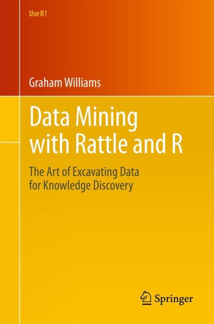 Data Mining with Rattle and R: The Art of Excavating Data for Knowledge Discovery