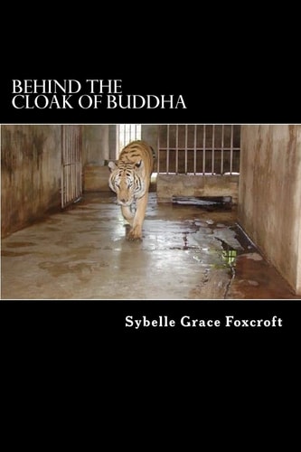Behind the Cloak of Buddha A True Story of Animal and Human Endurance
