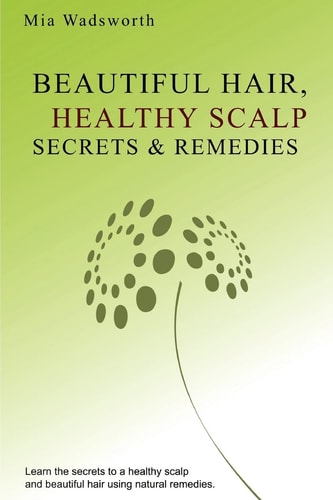 Beautiful Hair Healthy Scalp Secrets and Remedies Itchy Scalp and Dandruff Causes Explained and Natural Remedies to Soothe and Heal