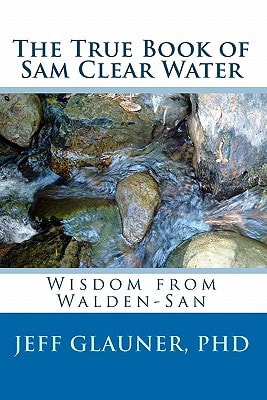 The True Book Of Sam Clear Water Wisdom From Walden-San