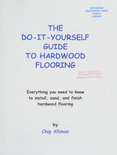 The Do-It-Yourself Guide to Hardwood Flooring Everything You Need to Know to Install, Sand, and Finish Hardwood Flooring