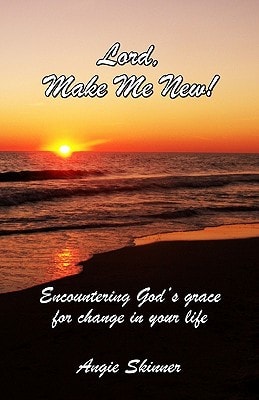 Lord, Make Me New Encountering God's Grace For Change In Your Life